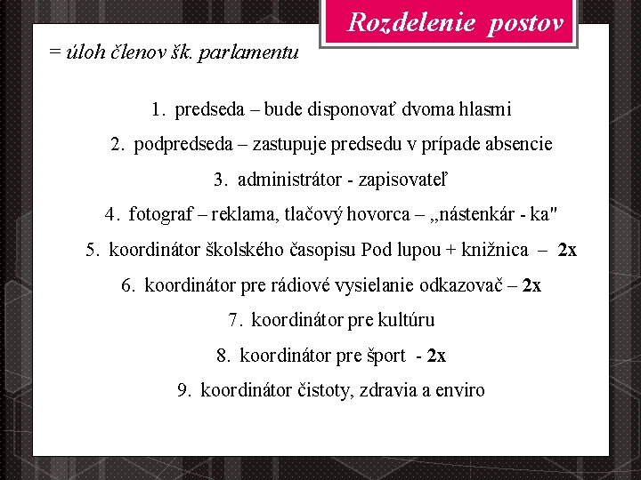 Rozdelenie postov = úloh členov šk. parlamentu 1. predseda – bude disponovať dvoma hlasmi