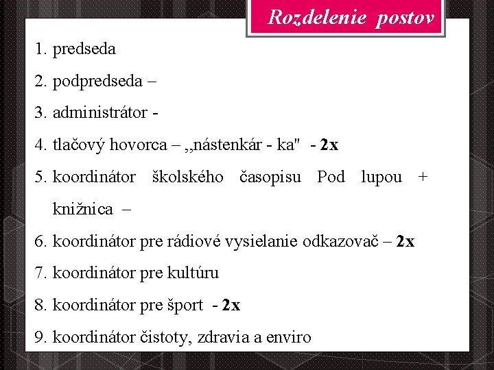 Rozdelenie postov 1. predseda 2. podpredseda – 3. administrátor 4. tlačový hovorca – ,