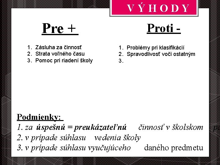 VÝHODY Pre + 1. Zásluha za činnosť 2. Strata voľného času 3. Pomoc pri
