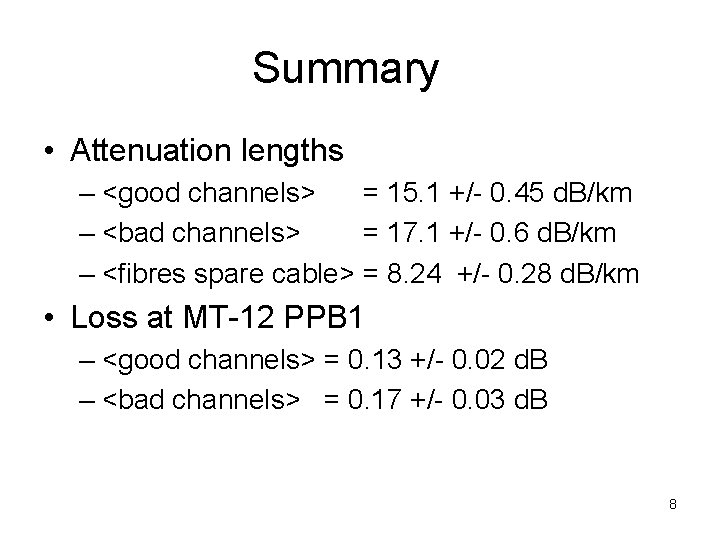 Summary • Attenuation lengths – <good channels> = 15. 1 +/- 0. 45 d.