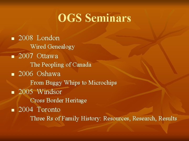 OGS Seminars n 2008 London Wired Genealogy n 2007 Ottawa The Peopling of Canada