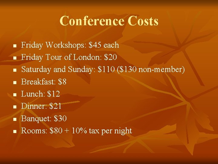 Conference Costs n n n n Friday Workshops: $45 each Friday Tour of London: