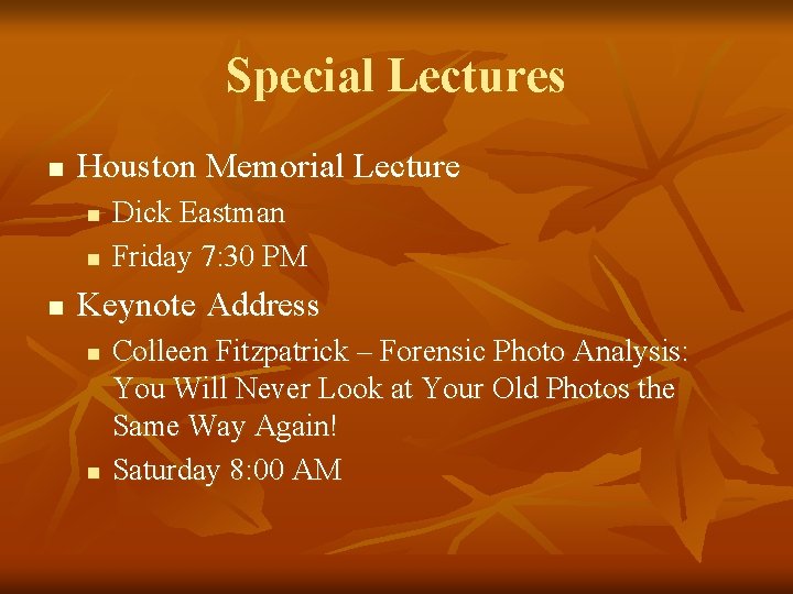 Special Lectures n Houston Memorial Lecture n n n Dick Eastman Friday 7: 30