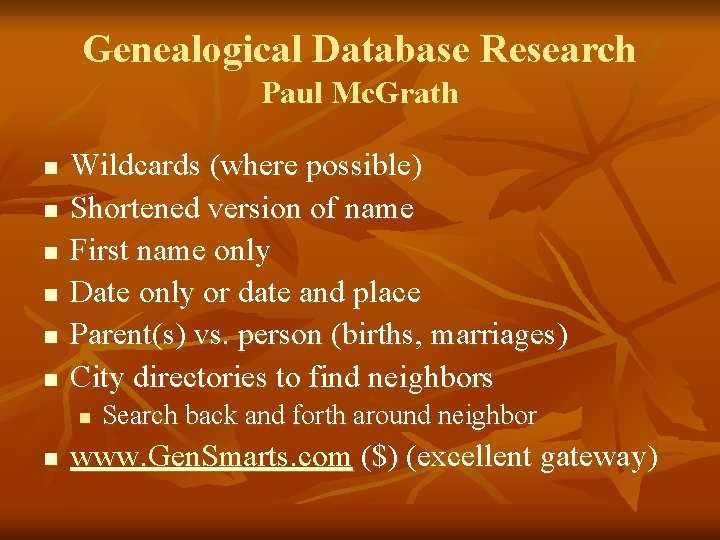 Genealogical Database Research Paul Mc. Grath n n n Wildcards (where possible) Shortened version