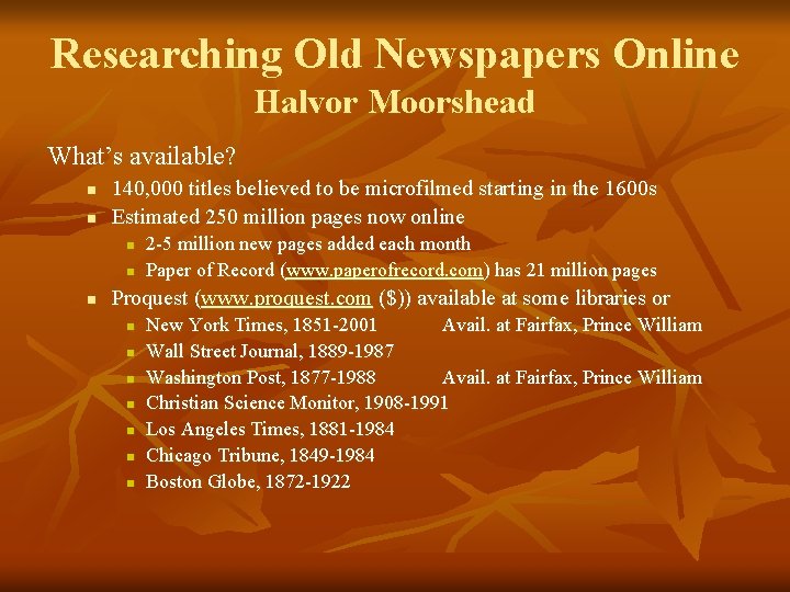 Researching Old Newspapers Online Halvor Moorshead What’s available? n n 140, 000 titles believed