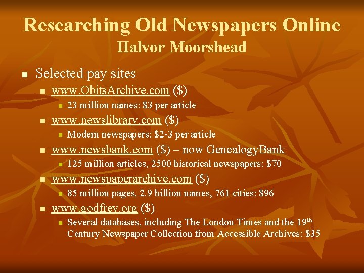 Researching Old Newspapers Online Halvor Moorshead n Selected pay sites n www. Obits. Archive.