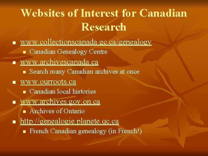Websites of Interest for Canadian Research n www. collectionscanada. gc. ca/genealogy n n www.