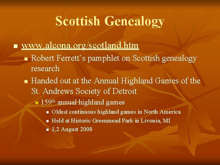 Scottish Genealogy n www. alcona. org/scotland. htm n n Robert Ferrett’s pamphlet on Scottish