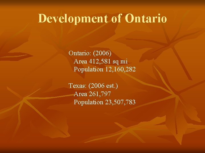 Development of Ontario: (2006) Area 412, 581 sq mi Population 12, 160, 282 Texas: