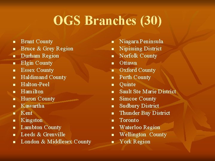 OGS Branches (30) n n n n Brant County Bruce & Grey Region Durham