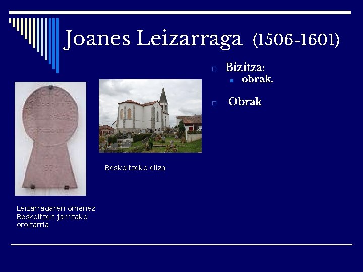 Joanes Leizarraga (1506 -1601) □ Bizitza: ■ □ Beskoitzeko eliza Leizarragaren omenez Beskoitzen jarritako