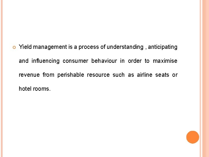  Yield management is a process of understanding , anticipating and influencing consumer behaviour