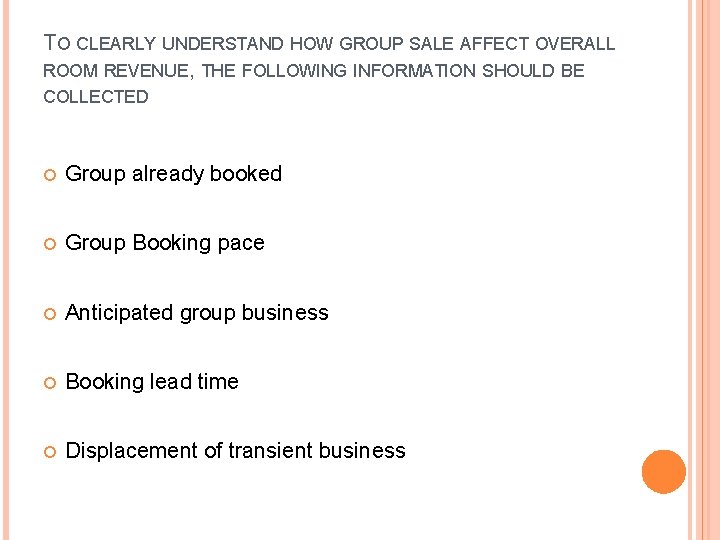 TO CLEARLY UNDERSTAND HOW GROUP SALE AFFECT OVERALL ROOM REVENUE, THE FOLLOWING INFORMATION SHOULD