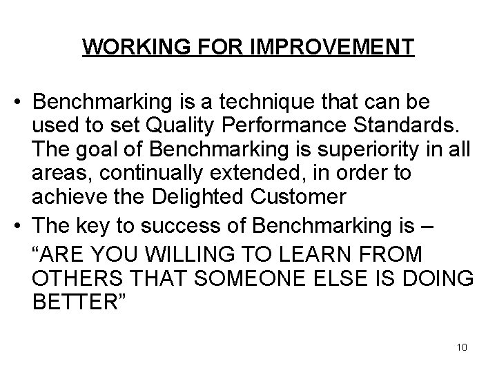 WORKING FOR IMPROVEMENT • Benchmarking is a technique that can be used to set