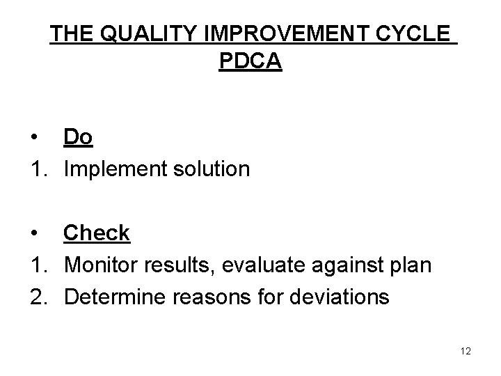 THE QUALITY IMPROVEMENT CYCLE PDCA • Do 1. Implement solution • Check 1. Monitor