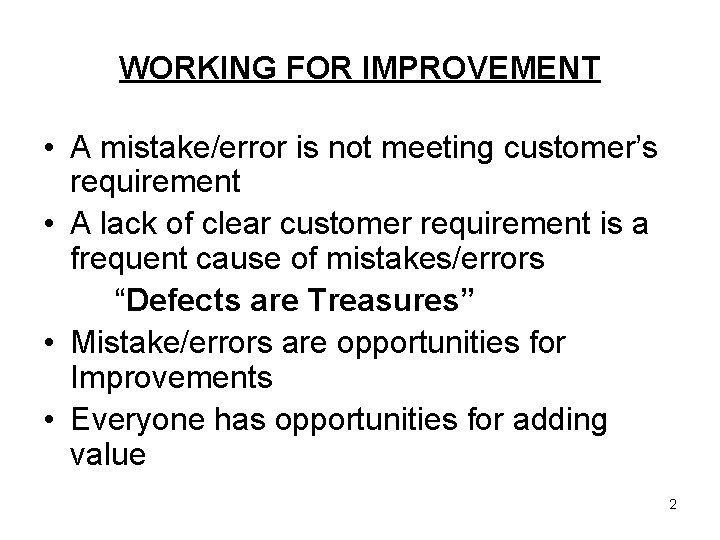 WORKING FOR IMPROVEMENT • A mistake/error is not meeting customer’s requirement • A lack