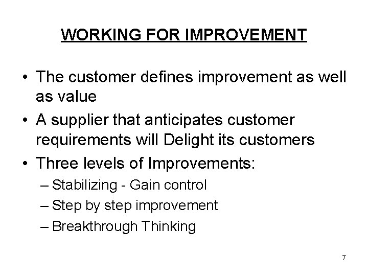 WORKING FOR IMPROVEMENT • The customer defines improvement as well as value • A