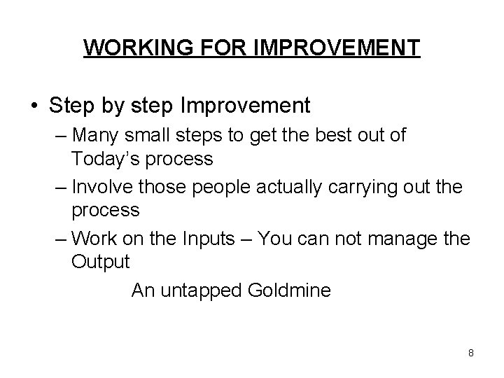 WORKING FOR IMPROVEMENT • Step by step Improvement – Many small steps to get