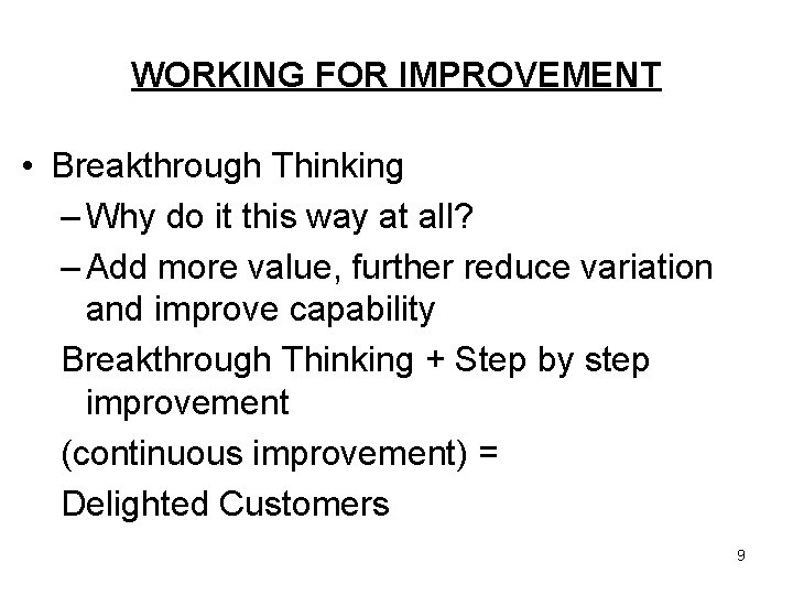 WORKING FOR IMPROVEMENT • Breakthrough Thinking – Why do it this way at all?