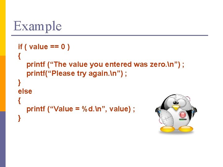 Example if ( value == 0 ) { printf (“The value you entered was