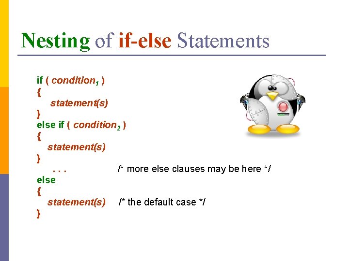 Nesting of if-else Statements if ( condition 1 ) { statement(s) } else if
