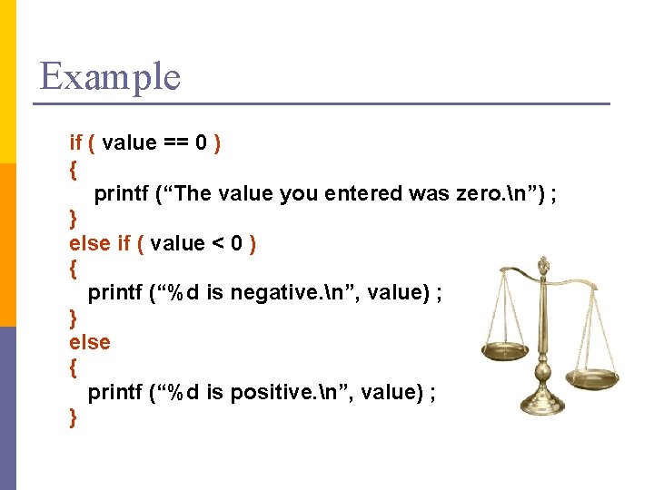 Example if ( value == 0 ) { printf (“The value you entered was