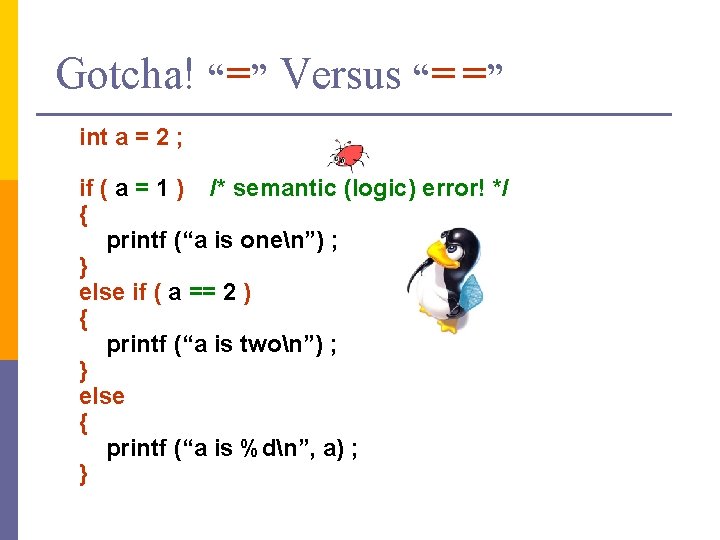 Gotcha! “=” Versus “= =” int a = 2 ; if ( a =