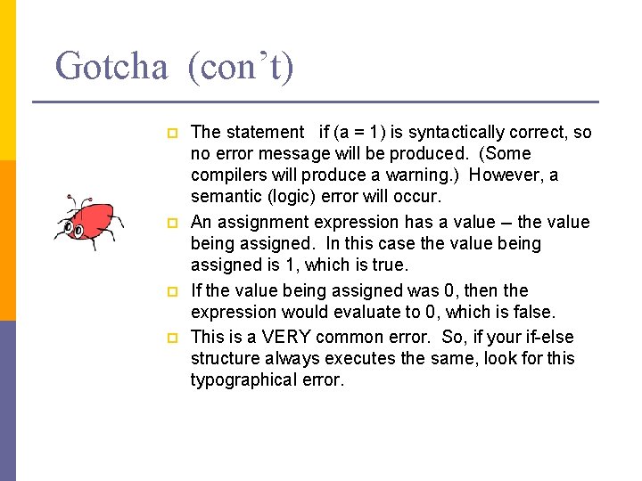 Gotcha (con’t) p p The statement if (a = 1) is syntactically correct, so