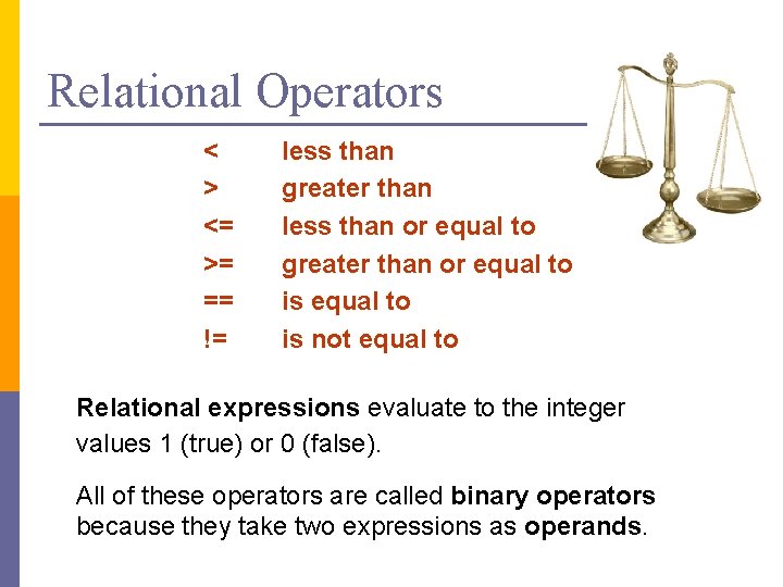 Relational Operators < > <= >= == != less than greater than less than