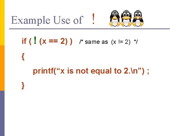 Example Use of if ( ! (x == 2) ) ! /* same as