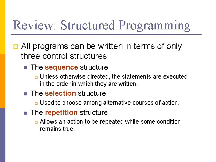 Review: Structured Programming p All programs can be written in terms of only three