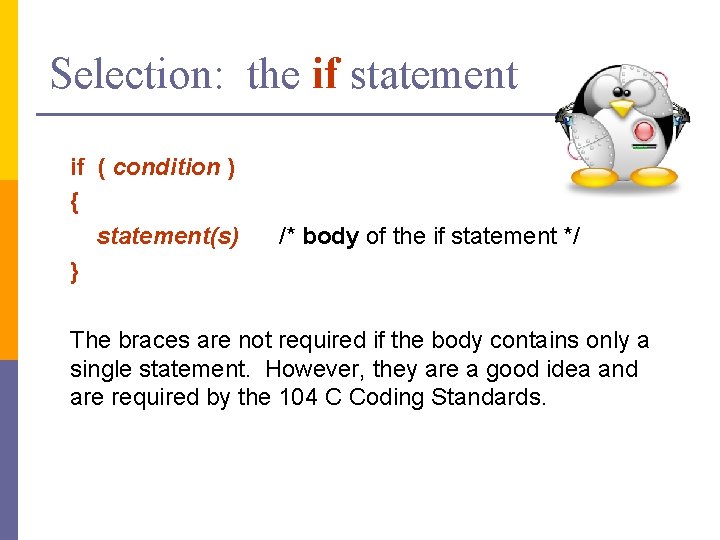 Selection: the if statement if ( condition ) { statement(s) } /* body of