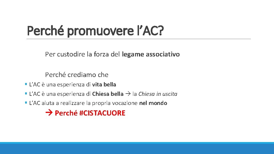 Perché promuovere l’AC? Per custodire la forza del legame associativo Perché crediamo che §