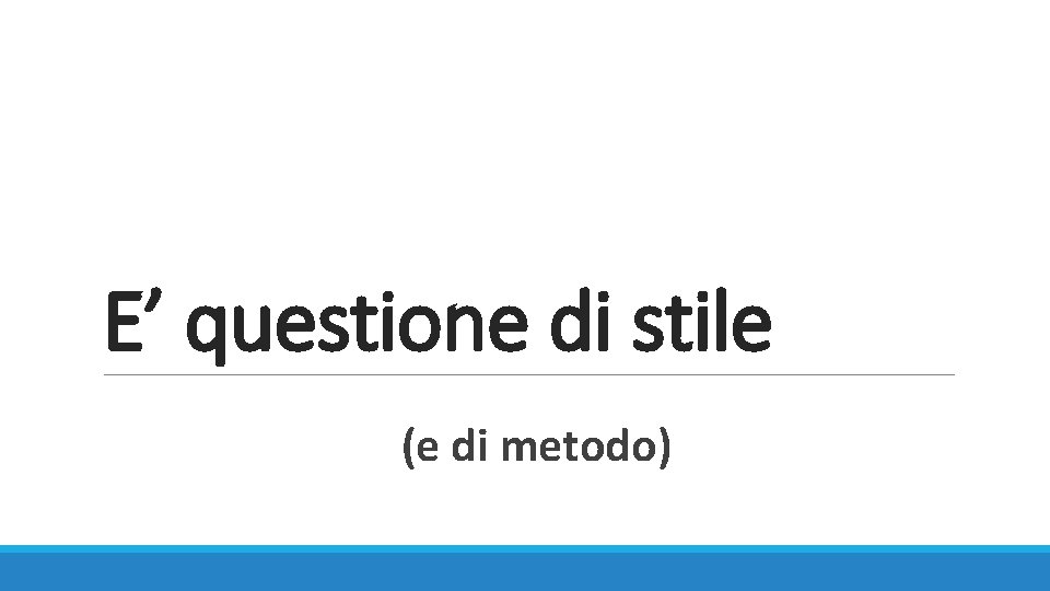 E’ questione di stile (e di metodo) 