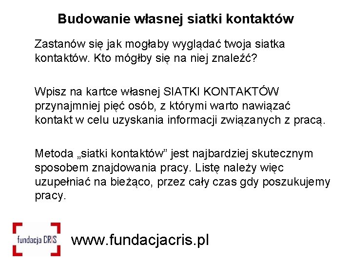 Budowanie własnej siatki kontaktów Zastanów się jak mogłaby wyglądać twoja siatka kontaktów. Kto mógłby