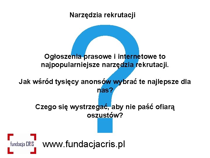 Narzędzia rekrutacji Ogłoszenia prasowe i internetowe to najpopularniejsze narzędzia rekrutacji. Jak wśród tysięcy anonsów