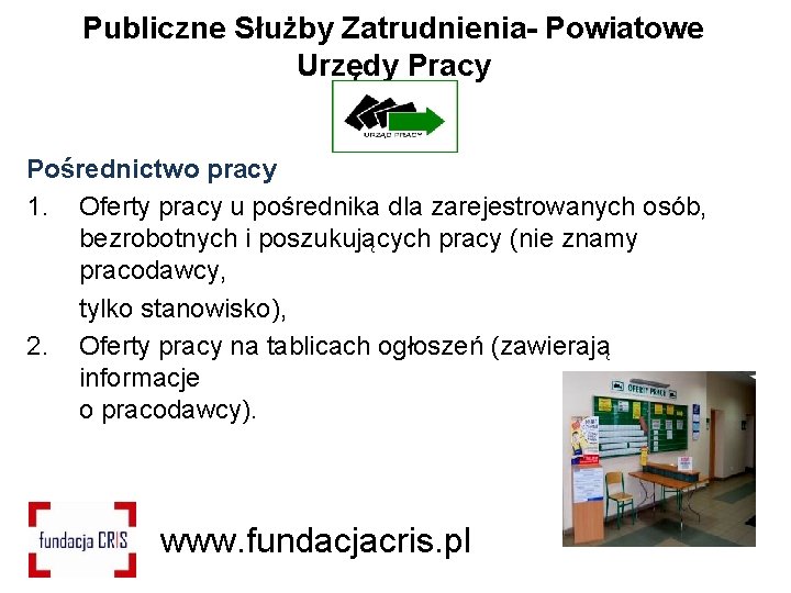 Publiczne Służby Zatrudnienia- Powiatowe Urzędy Pracy Pośrednictwo pracy 1. Oferty pracy u pośrednika dla