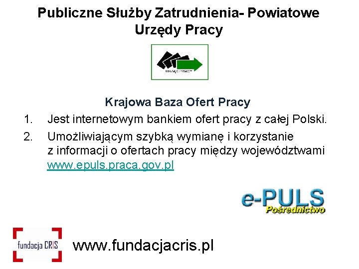 Publiczne Służby Zatrudnienia- Powiatowe Urzędy Pracy 1. 2. Krajowa Baza Ofert Pracy Jest internetowym