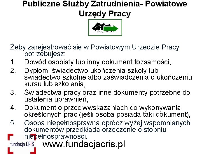 Publiczne Służby Zatrudnienia- Powiatowe Urzędy Pracy Żeby zarejestrować się w Powiatowym Urzędzie Pracy potrzebujesz: