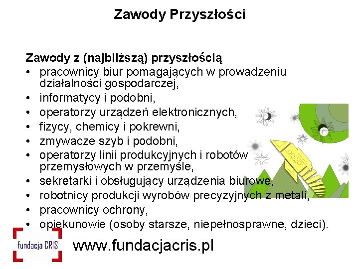 Zawody Przyszłości Zawody z (najbliższą) przyszłością • pracownicy biur pomagających w prowadzeniu działalności gospodarczej,