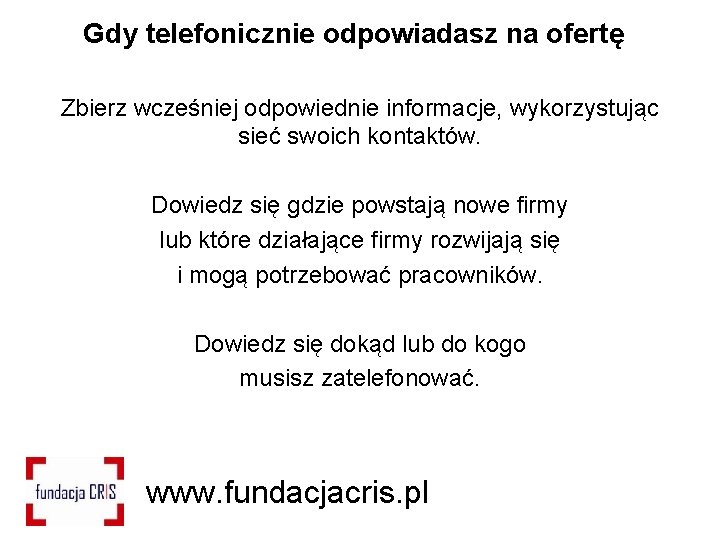 Gdy telefonicznie odpowiadasz na ofertę Zbierz wcześniej odpowiednie informacje, wykorzystując sieć swoich kontaktów. Dowiedz