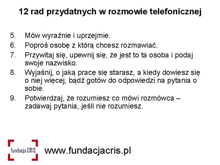 12 rad przydatnych w rozmowie telefonicznej 5. 6. 7. 8. 9. Mów wyraźnie i