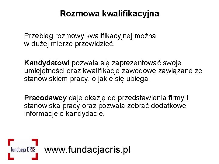 Rozmowa kwalifikacyjna Przebieg rozmowy kwalifikacyjnej można w dużej mierze przewidzieć. Kandydatowi pozwala się zaprezentować