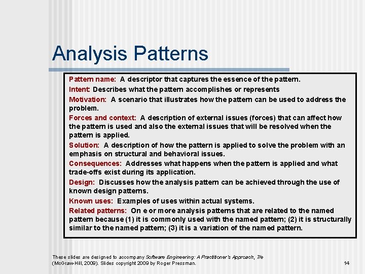 Analysis Pattern name: A descriptor that captures the essence of the pattern. Intent: Describes