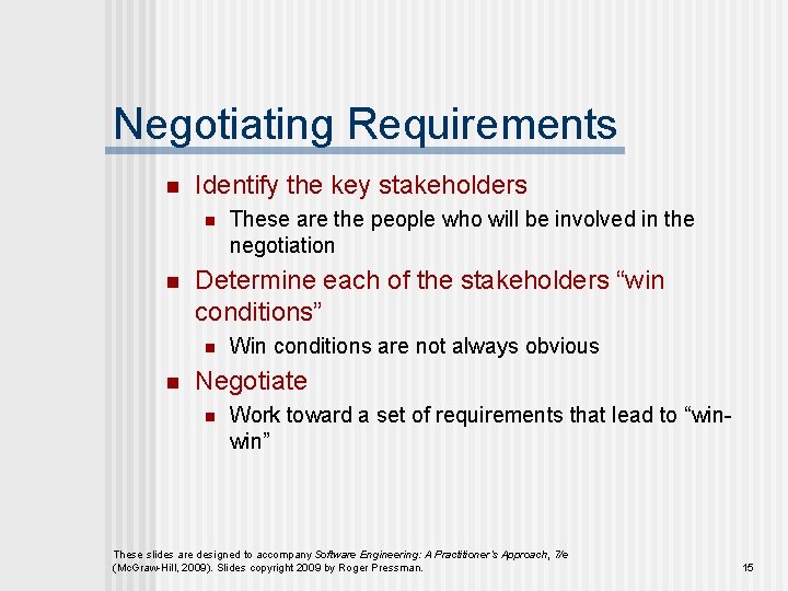 Negotiating Requirements n Identify the key stakeholders n n Determine each of the stakeholders