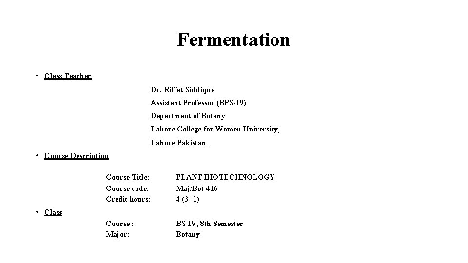 Fermentation • Class Teacher Dr. Riffat Siddique Assistant Professor (BPS-19) Department of Botany Lahore