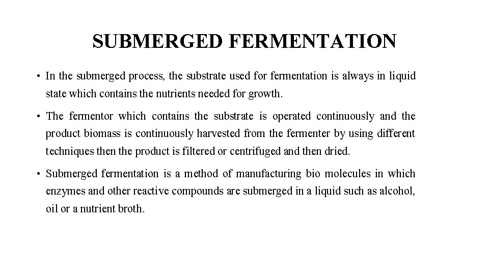 SUBMERGED FERMENTATION • In the submerged process, the substrate used for fermentation is always