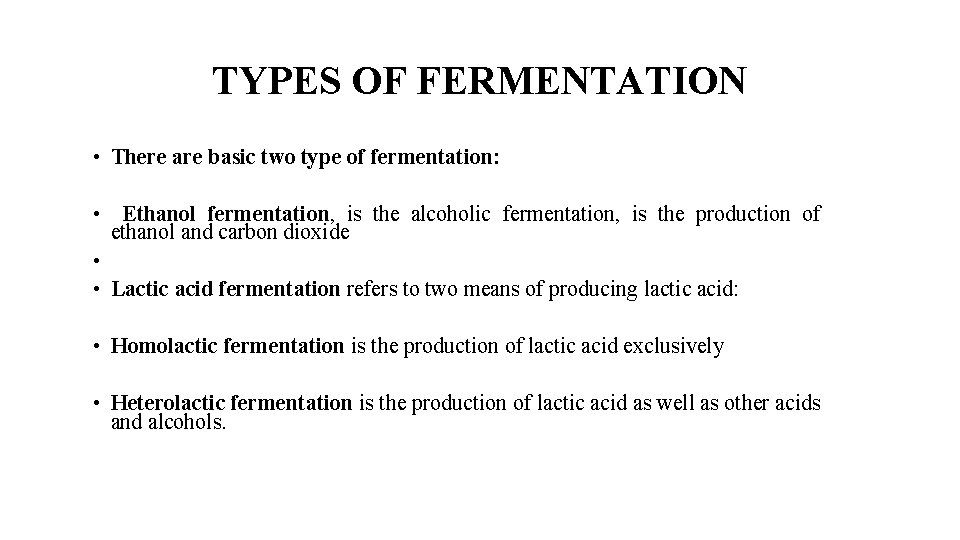 TYPES OF FERMENTATION • There are basic two type of fermentation: • Ethanol fermentation,