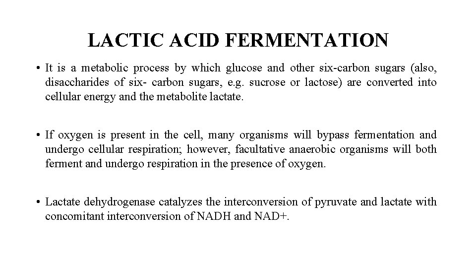 LACTIC ACID FERMENTATION • It is a metabolic process by which glucose and other