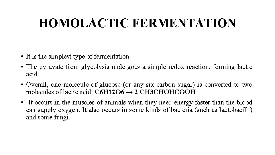 HOMOLACTIC FERMENTATION • It is the simplest type of fermentation. • The pyruvate from